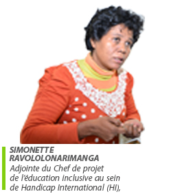 Simonette RAVOLOLONARIMANGA : Adjointe du Chef de projet de l’éducation inclusive au sein de Handicap International (HI) Simonette RAVOLOLONARIMANGA : Adjointe du Chef de projet de l’éducation inclusive au sein de Handicap International (HI)